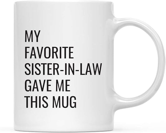 Andaz Press Funny 11oz. Coffee Mug Gift, My Favorite Sister-in-Law Gave Me This Mug, 1-Pack, Christmas Birthday Drinking Cup For Him Her Family In Laws Relatives