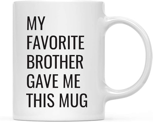Andaz Press Funny 11oz. Coffee Mug Gift, My Favorite Brother Gave Me This Mug, 1-Pack, Christmas Birthday Drinking Cup For Him Her Family In Laws Relatives Favorite Brother Mug
