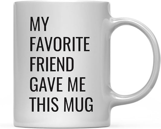 Andaz Press 11oz. Funny Coffee Mug Gag Gift, My Favorite Friend Gave Me This Mug, 1-Pack, Birthday Christmas Sarcastic Humor Gift Ideas