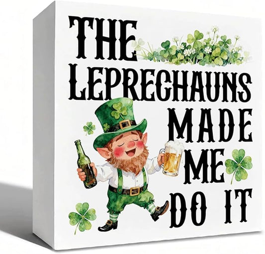 St. Patrick's Day Decor Leprechaun Wooden Box Sign, The Leprechauns Made Me Do It Funny Irish Quote Tabletop Decor for Home Bar Shelf Desk, Farmhouse Holiday Wooden Decoration Gift 5 x 5 Inches