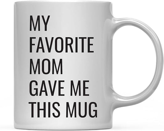Andaz Press 11oz. Funny Coffee Mug Gag Gift, My Favorite Mom Gave Me This Mug, 1-Pack, Son Daughter Birthday Christmas Sarcastic Humor Gift Ideas